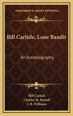 Bill Carlisle, Lone Bandit: An Autobiography by Carlisle, Bill, Jr.