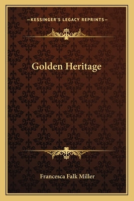 Golden Heritage by Miller, Francesca Falk