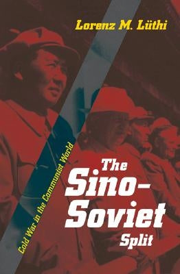 The Sino-Soviet Split: Cold War in the Communist World by Lüthi, Lorenz M.