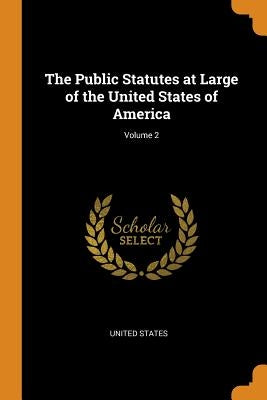 The Public Statutes at Large of the United States of America; Volume 2 by United States