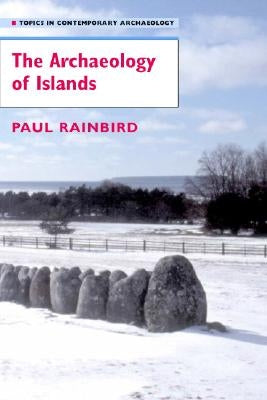 The Archaeology of Islands by Rainbird, Paul
