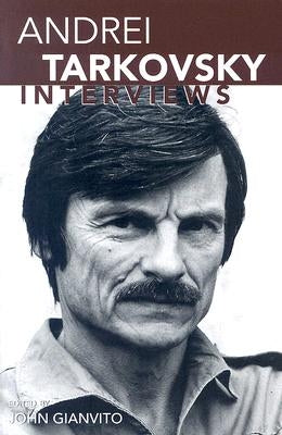 Andrei Tarkovsky: Interviews by Gianvito, John