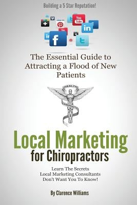 Local Marketing for Chiropractors: Building a 5 Star Reputation by Williams Pmp, Clarence
