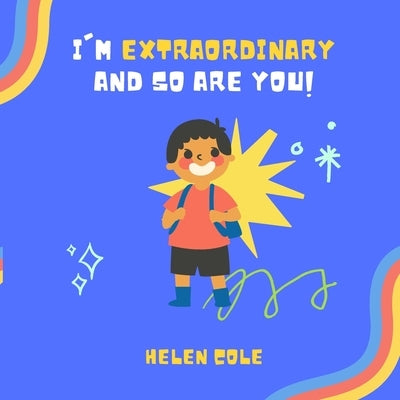 I'm Extraordinary And So Are You by Cole, Helen