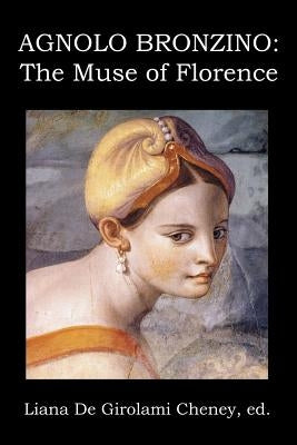 Agnolo Bronzino: The Muse of Florence by Cheney, Liana de Girolami