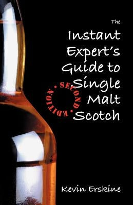 The Instant Expert's Guide to Single Malt Scotch by Erskine, Kevin