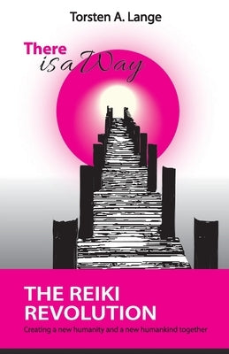 There is a Way: The Reiki Revolution by Lange, Torsten a.