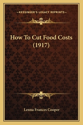 How To Cut Food Costs (1917) by Cooper, Lenna Frances