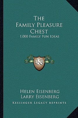 The Family Pleasure Chest: 1,000 Family Fun Ideas by Eisenberg, Helen