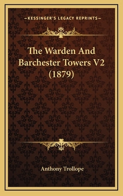 The Warden And Barchester Towers V2 (1879) by Trollope, Anthony
