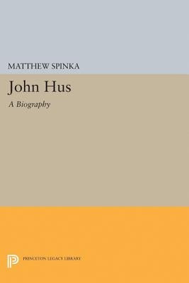 John Hus: A Biography by Spinka, Matthew
