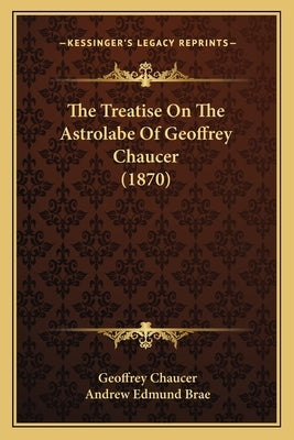 The Treatise on the Astrolabe of Geoffrey Chaucer (1870) by Chaucer, Geoffrey