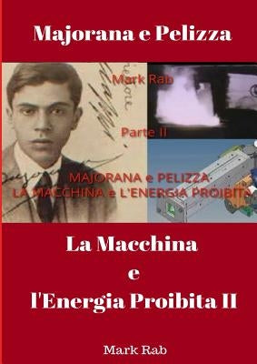 MAJORANA e PELIZZA - LA MACCHINA e L'ENERGIA PROIBITA - Parte II by Rab, Mark