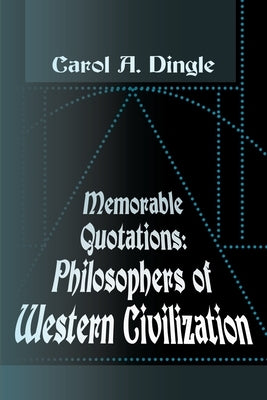 Memorable Quotations: Philosophers of Western Civilization by Dingle, Carol A.