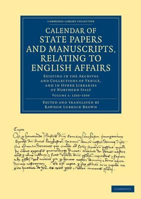 Calendar of State Papers and Manuscripts, Relating to English Affairs: Existing in the Archives and Collections of Venice, and in Other Libraries of N by Brown, Rawdon Lubbock