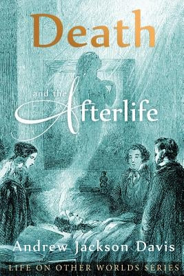 Death and the Afterlife by Davis, Andrew Jackson