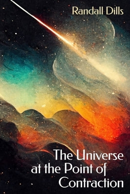 The Universe at the Point of Contraction by Shavin, Julie Kim