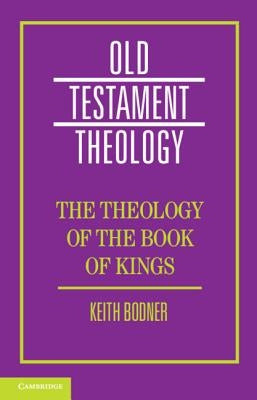 The Theology of the Book of Kings by Bodner, Keith