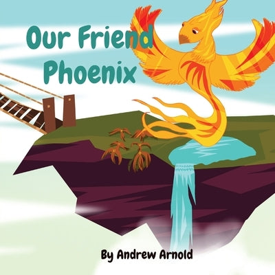 Our Friend Phoenix by Arnold, Andrew C.