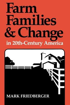 Farm Families and Change in 20th-Century America by Friedberger, Mark