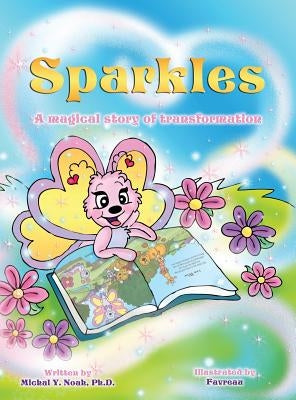 Sparkles: A MAGICAL STORY OF TRANSFORMATION AWARD-WINNING CHILDREN'S BOOK (Recipient of the prestigious Mom's Choice Award) by Noah, Michal y.