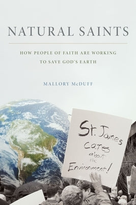 Natural Saints: How People of Faith Are Working to Save God's Earth by McDuff, Mallory