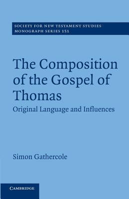 The Composition of the Gospel of Thomas: Original Language and Influences by Gathercole, Simon