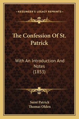 The Confession of St. Patrick: With an Introduction and Notes (1853) by Patrick, Saint