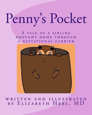 Penny's Pocket: A tale of a sibling brought home through a gestational carrier by Hebl MD, Elizabeth K.