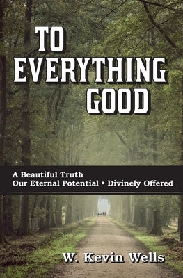 To Everything Good by Wells, W. Kevin