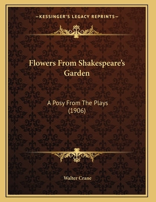 Flowers From Shakespeare's Garden: A Posy From The Plays (1906) by Crane, Walter