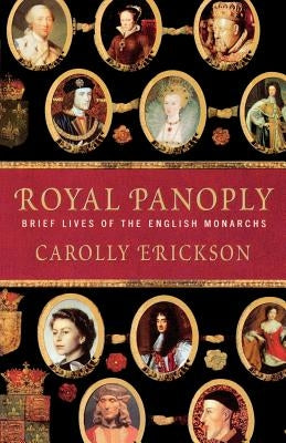 Royal Panoply: Brief Lives of the English Monarchs by Erickson, Carolly