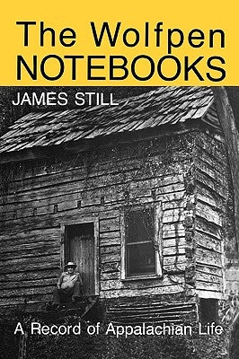 The Wolfpen Notebooks: A Record of Appalachian Life by Still, James