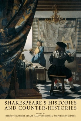 Shakespeare's Histories and Counter-Histories by Cavanagh, Dermot