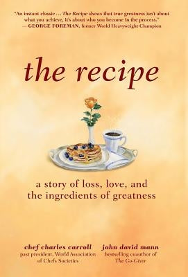The Recipe: A Story of Loss, Love, and the Ingredients of Greatness by Carroll, Charles M.