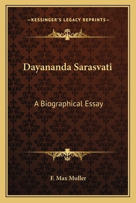 Dayananda Sarasvati: A Biographical Essay by Muller, F. Max
