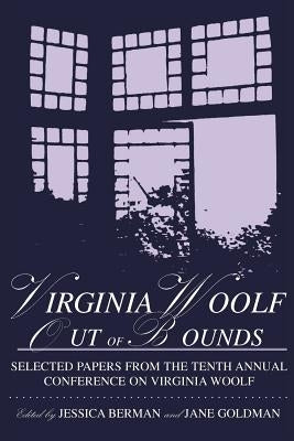 Virginia Woolf Out of Bounds: Selected Papers from the Tenth Annual Conference on Virginia Woolf, University of Maryland Baltimore County, June 8-11 by Conference on Virginia Woolf