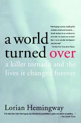 A World Turned Over: A Killer Tornado and the Lives It Changed Forever by Hemingway, Lorian