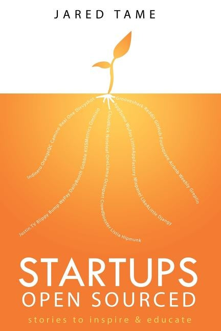 Startups Open Sourced: Stories to inspire and educate by Tame, Jared