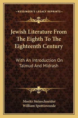 Jewish Literature from the Eighth to the Eighteenth Century: With an Introduction on Talmud and Midrash by Steinschneider, Moritz
