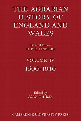 The Agrarian History of England and Wales: Volume 4, 1500-1640 by Thirsk, Joan