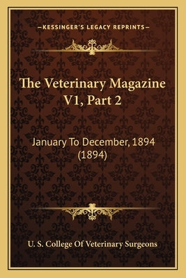 The Veterinary Magazine V1, Part 2: January To December, 1894 (1894) by U. S. College of Veterinary Surgeons