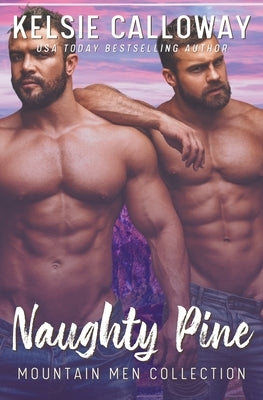 Naughty Pine Mountain Men Collection by Calloway, Kelsie