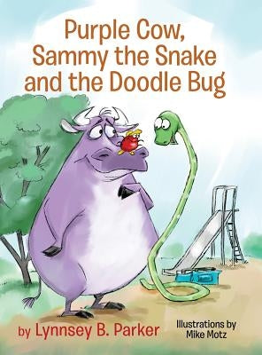 Purple Cow, Sammy the Snake and the Doodle Bug by Parker, Lynnsey B.