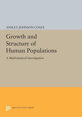 Growth and Structure of Human Populations: A Mathematical Investigation by Coale, Ansley Johnson
