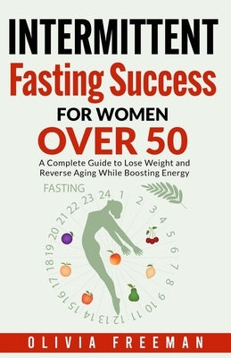 Intermittent Fasting Success for Women Over 50 by Freeman, Olivia