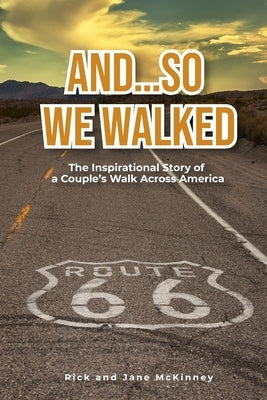 And...So We Walked: The Inspirational Story of a Couple's Walk Across America by McKinney, Jane