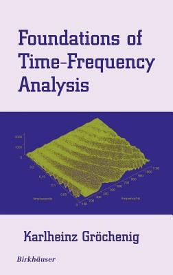 Foundations of Time-Frequency Analysis by Gröchenig, Karlheinz