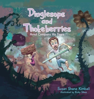 Dinglesops and Thokeberries: Arnul Conquers His Fears by Kimball, Susan Shane