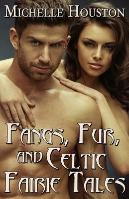 Fangs, Fur, and Celtic Fairie Tales by Houston, Michelle
